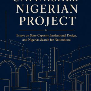 Cover of The Unfinished Nigerian Project by Olarinre Salako